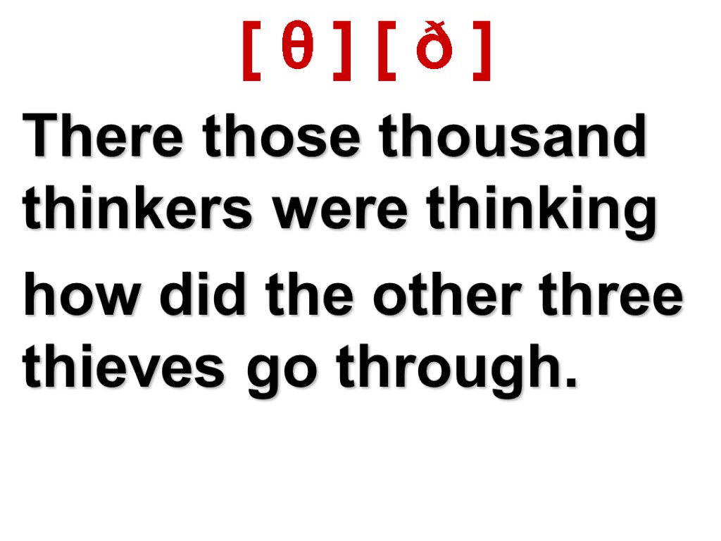 [ θ ] [ ð ] There those thousand thinkers were thinking how did